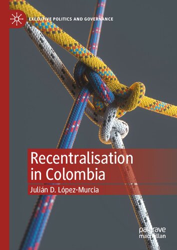 Recentralisation In Colombia Julin D Lpezmurcia