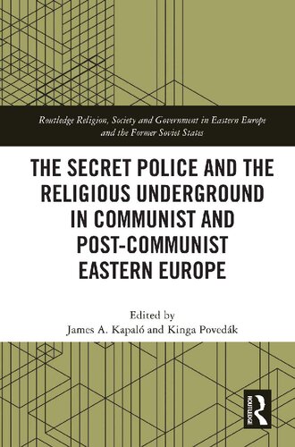 The Secret Police And The Religious Underground In Communist And Postcommunist Eastern Europe James A Kapal