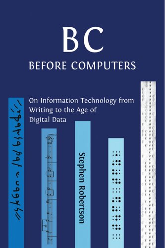B C Before Computers On Information Technology From Writing To The Age Of Digital Data Stephen Robertson