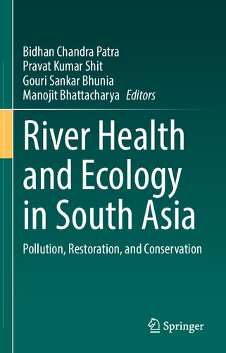 River Health And Ecology In South Asia Pollution Restoration And Conservation Bidhan Chandra Patra