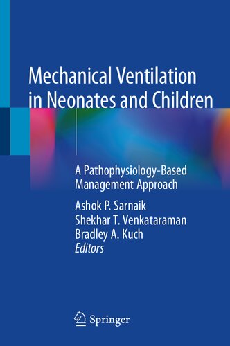 Mechanical Ventilation In Neonates And Children A Pathophysiologybased Management Approach 1st Ed 2022