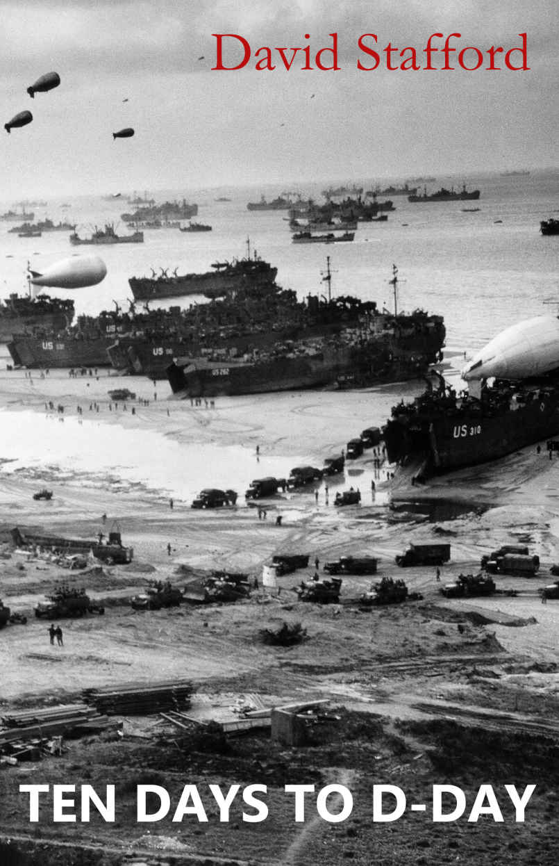 Ten Days To Dday Citizens And Soldiers On The Eve Of The Invasion 2nd Edition David Stafford
