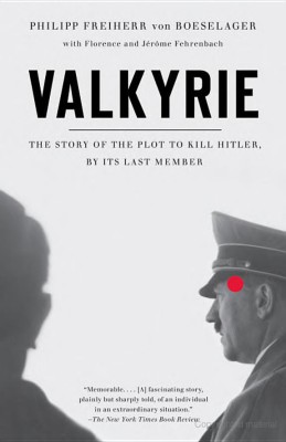 Valkyrie The Story Of The Plot To Kill Hitler By Its Last Member 1st Edition Philip Freiherr Von Boeselager