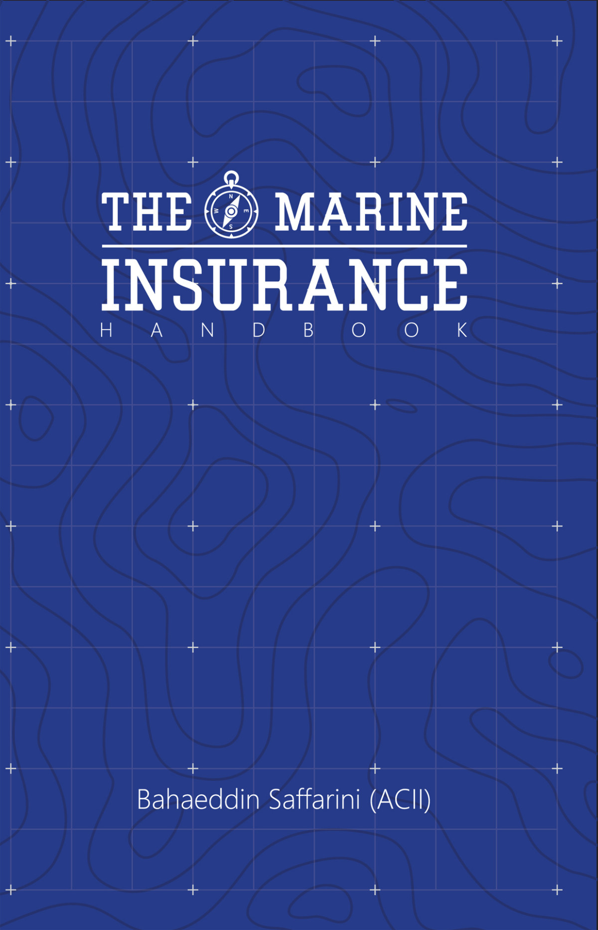 The Marine Insurance Handbook An Exploration And Indepth Study Of Marine Insurance Law And Clauses Saffarini