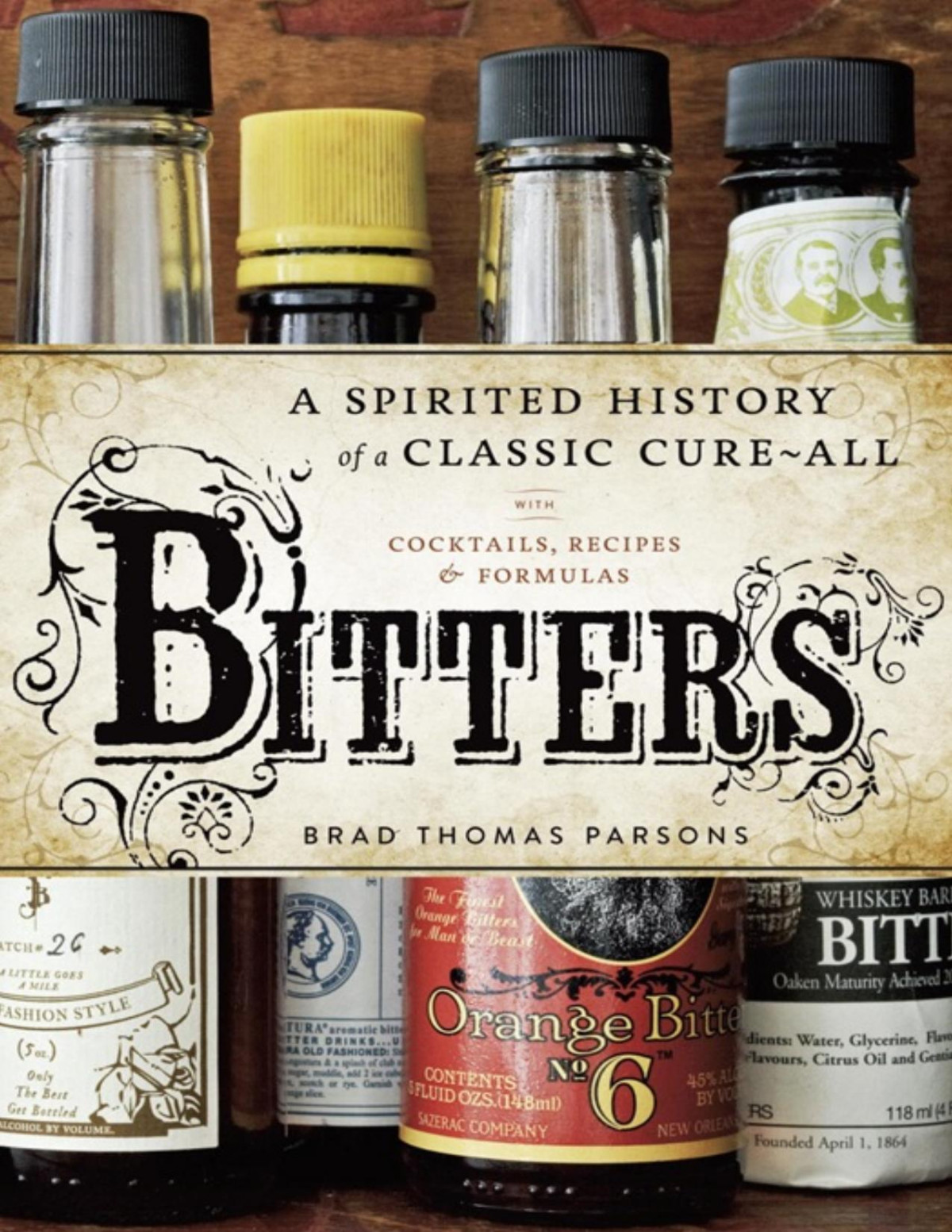 Bitters A Spirited History Of A Classic Cureall With Cocktails Recipes And Formulas Brad Thomas Parsons