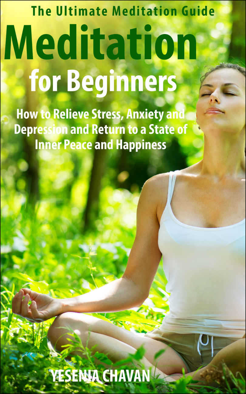 Meditation Meditation For Beginners How To Relieve Stress Anxiety And Depression And Return To A State Of Inner Peace And Happiness How To Meditate For Beginners Mindfulness Book 1 Yesenia Chavan