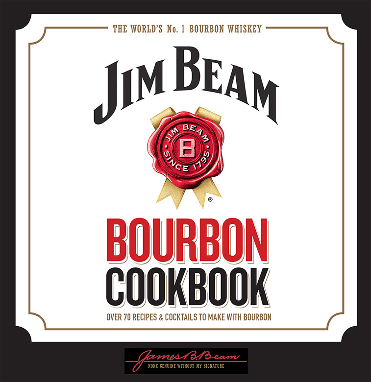 Jim Beam Bourbon Cookbook Over 70 Recipes Cocktails To Make With Bourbon Jim Beam