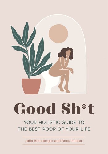 Good Sht Your Holistic Guide To The Best Poop Of Your Life Julia Blohberger Roos Neeter