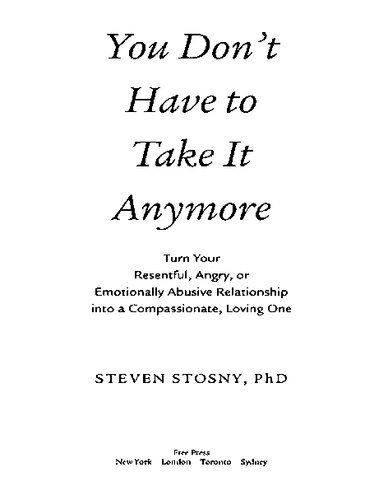 You Dont Have To Take It Anymore Turn Your Resentful Angry Or Emotionally Abusive Relationship Into A Compassionate Loving One Steven Stosny