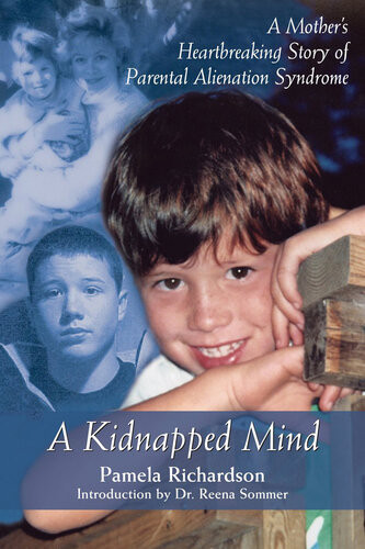 A Kidnapped Mind A Mothers Heartbreaking Memoir Of Parental Alienation Pamela Richardson