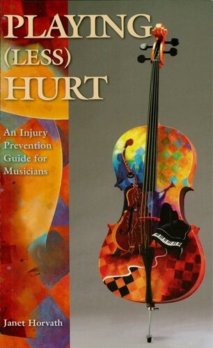 Playing Less Hurt An Injury Prevention Guide For Musicians Illustrated Horvath