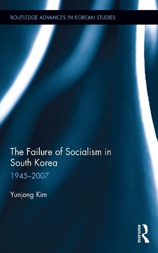 The Failure Of Socialism In South Korea 19452007 1st Edition Yunjong Kim