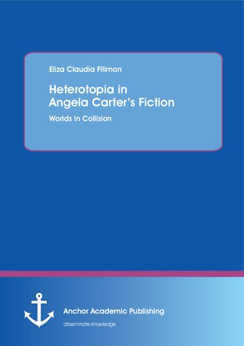 Heterotopia In Angela Carters Fiction Worlds In Collision Eliza Claudia Filimon