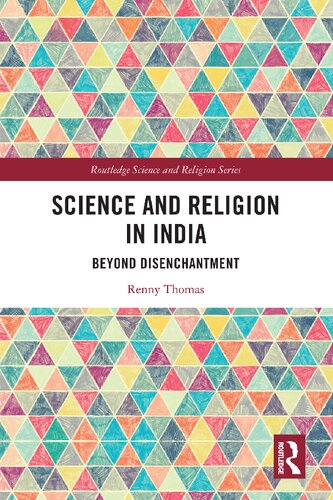 Science And Religion In India Beyond Disenchantment 1st Edition Renny Thomas