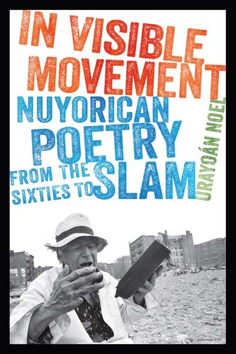In Visible Movement Nuyorican Poetry From The Sixties To Slam 1st Edition Urayoan Noel