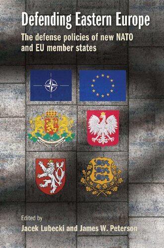 Defending Eastern Europe The Defense Policies Of New Nato And Eu Member States 1st Edition Jacek Lubecki Editor