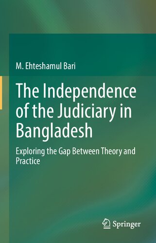 The Independence Of The Judiciary In Bangladesh Exploring The Gap Between Theory And Practice M Ehteshamul Bari