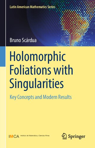 Holomorphic Foliations With Singularities Key Concepts And Modern Results Bruno Scrdua