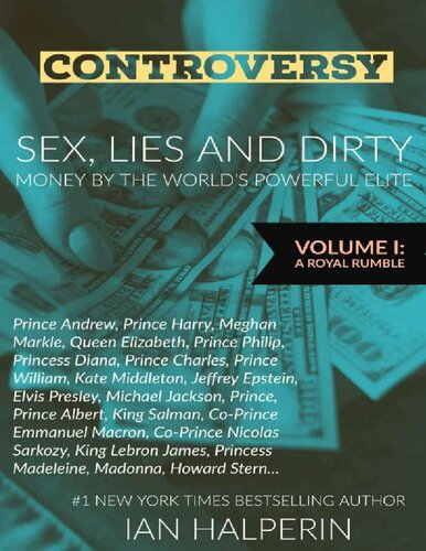 Controversy Sex Lies And Dirty Money By The Worlds Powerful Elite Volume I A Royal Rumble Ian Halperin
