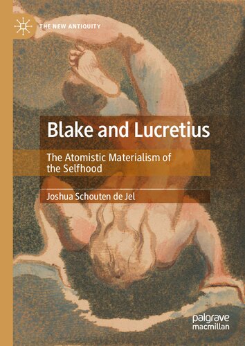 Blake And Lucretius The Atomistic Materialism Of The Selfhood Joshua Schouten De Jel