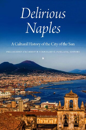Delirious Naples A Cultural History Of The City Of The Sun Pellegrino Dacierno
