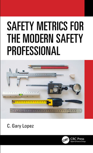 Safety Metrics For The Modern Safety Professional C Gary Lopez