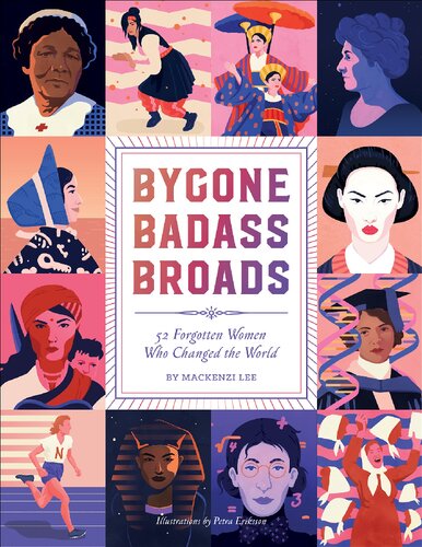 Bygone Badass Broads 52 Forgotten Women Who Changed The World Illustrated Mackenzi Lee