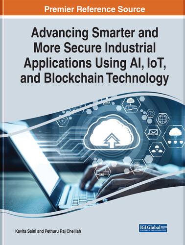 Advancing Smarter And More Secure Industrial Applications Using Ai Iot And Blockchain Technology Advances In Systems Analysis Software Engineering And High Performance Computing Kavita Saini Editor