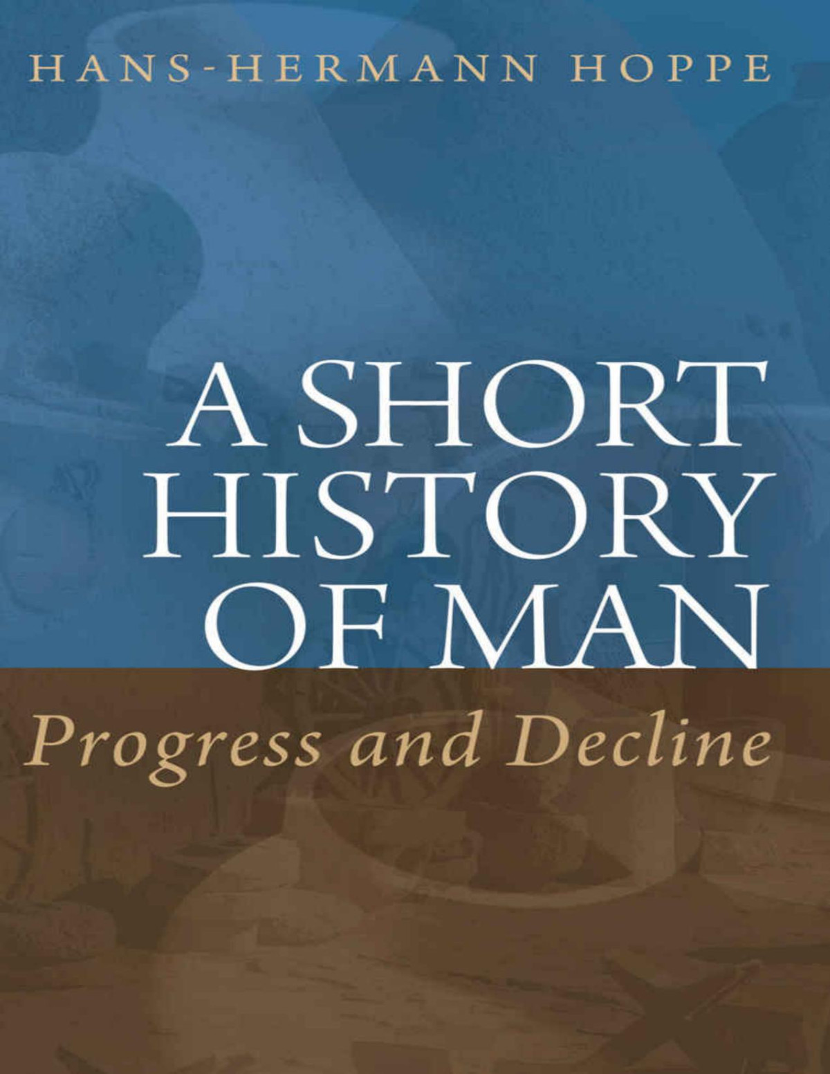 A Short History Of Man Progress And Decline Hanshermann Hoppe