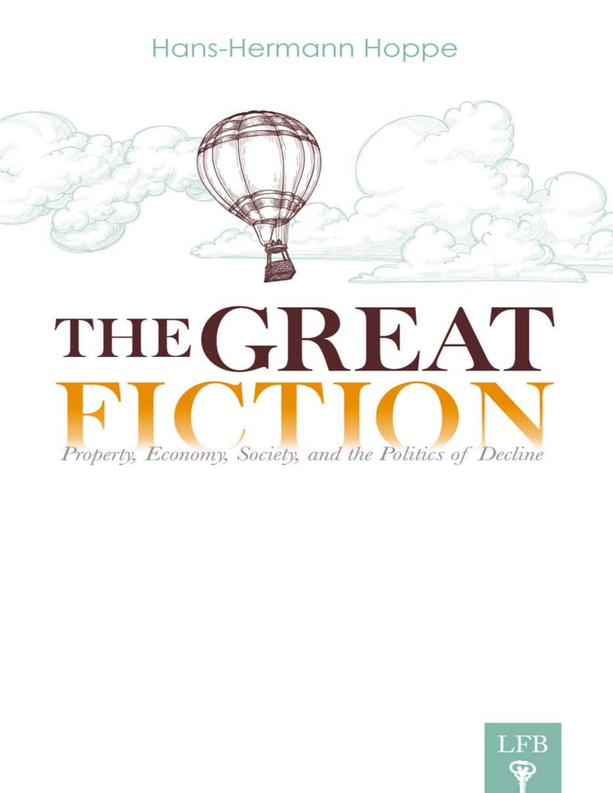 The Great Fiction Property Economy Society And The Politics Of Decline Lfb Hoppe