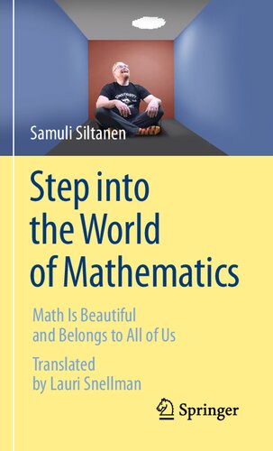 Step Into The World Of Mathematics Math Is Beautiful And Belongs To All Of Us 1st Edition Samuli Siltanen
