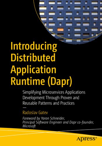 Introducing Distributed Application Runtime Dapr Simplifying Microservices Applications Development Through Proven And Reusable Patterns And Practices 1st Edition Radoslav Gatev