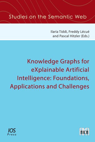 Knowledge Graphs For Explainable Artificial Intelligence Foundations Applications And Challenges Studies On The Semantic Web Pascal Hitzler Eds