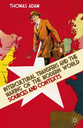 Intercultural Transfers And The Making Of The Modern World 18002000 Sources And Contexts 2011th Edition Thomas Adam