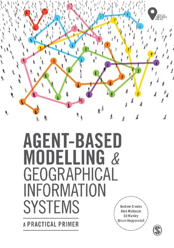Agentbased Modelling And Geographical Information Systems A Practical Primer Spatial Analytics And Gis 1st Edition Andrew Crooks