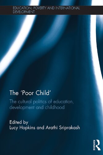 The Poor Child The Cultural Politics Of Education Development And Childhood Lucy Hopkins