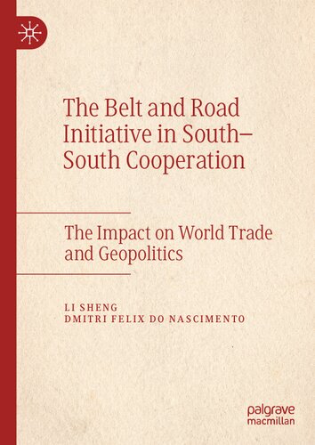 The Belt And Road Initiative In Southsouth Cooperation The Impact On World Trade And Geopolitics Li Sheng