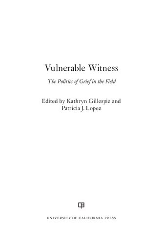 Vulnerable Witness The Politics Of Grief In The Field 1st Edition Kathryn Gillespie Editor