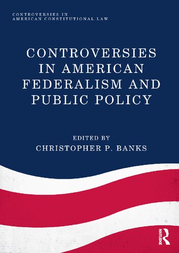Controversies In American Federalism And Public Policy 1st Edition Christopher P Banks Editor
