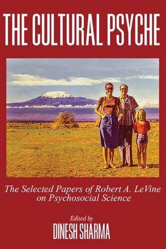 The Cultural Psyche The Selected Papers Of Robert A Levine On Psychosocial Science Dinesh Sharma Editor
