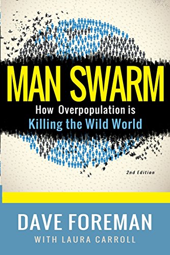 Man Swarm How Overpopulation Is Killing The Wild World 2nd Edition Dave Foreman