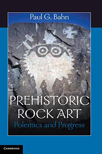 Prehistoric Rock Art Polemics And Progress Paul G Bahn