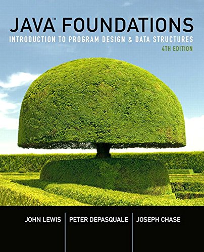 Java Foundations Introduction To Program Design And Data Structures 4th Edition 4th Edition John Lewis