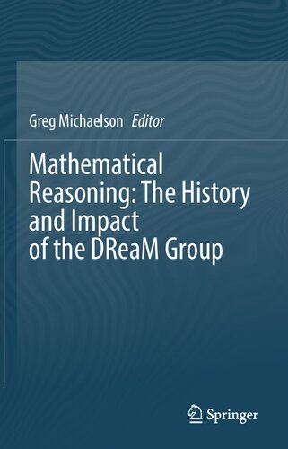 Mathematical Reasoning The History And Impact Of The Dream Group Gregory Michaelson Editor