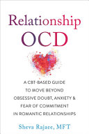 Relationship Ocd A Cbtbased Guide To Move Beyond Obsessive Doubt Anxiety And Fear Of Commitment In Romantic Relationships Sheva Rajaee