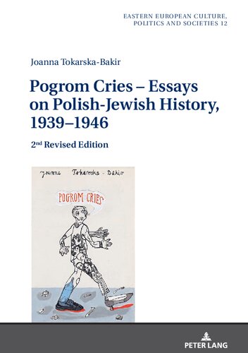 Pogrom Cries Essays On Polishjewish History 19391946 Eastern European Culture Politics And Societies 12 2nd Edition Joanna Tokarskabakir