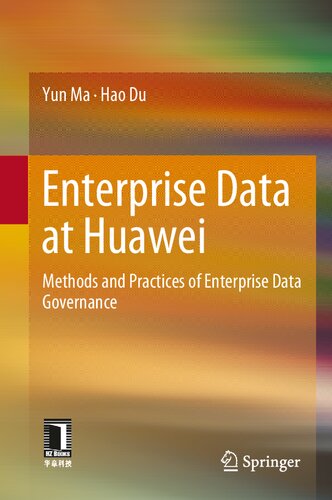 Enterprise Data At Huawei Methods And Practices Of Enterprise Data Governance Yun Ma