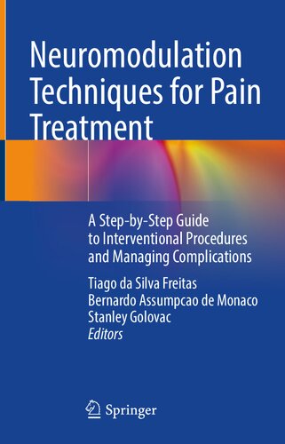 Neuromodulation Techniques For Pain Treatment A Stepbystep Guide To Interventional Procedures And Managing Complications Tiago Da Silva Freitas