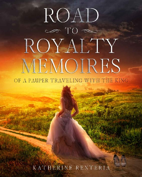 Road To Royalty Memoires Of A Pauper Traveling With The King Katherine Renteria