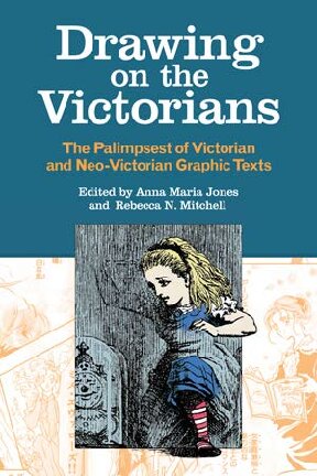 Drawing On The Victorians The Palimpsest Of Victorian And Neovictorian Graphic Texts 1st Edition Anna Maria Jones